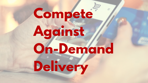 Compete Against On-Demand Delivery